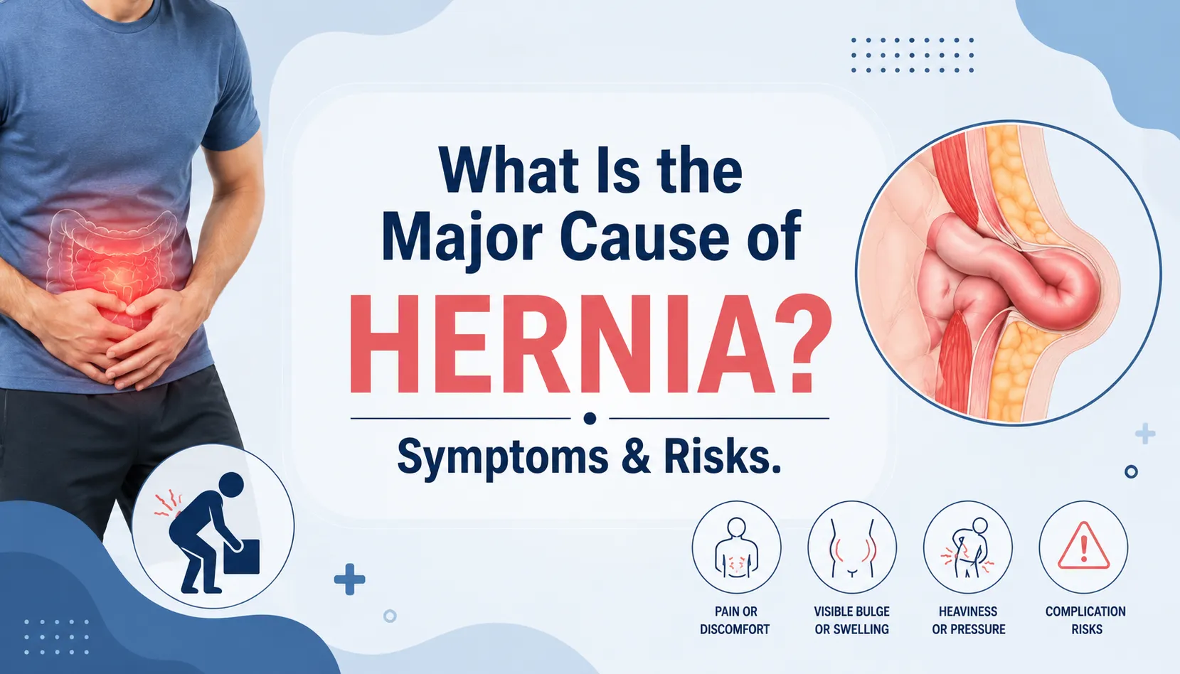 What Is the Major Cause of Hernia? Symptoms & Risks.