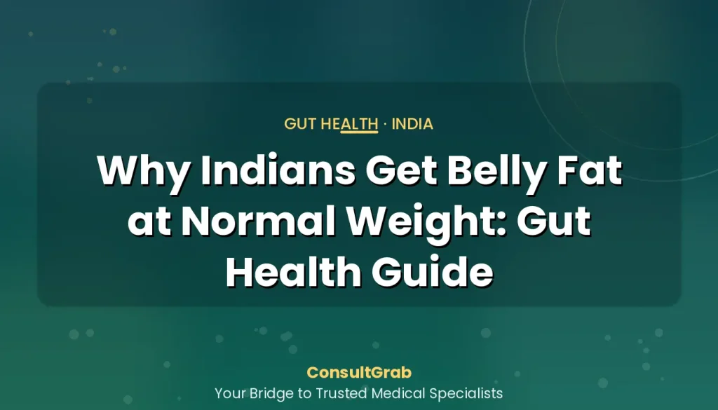 Why Indians Get Belly Fat at Normal Weight: Gut Health Guide