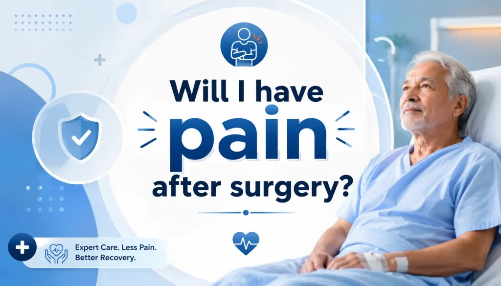 Will I Have Pain After Surgery? Complete Patient Guide 