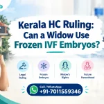 Kerala HC Ruling: Can a Widow Use Frozen IVF Embryos? — explaining the court's inferred consent decision under the ART Act.